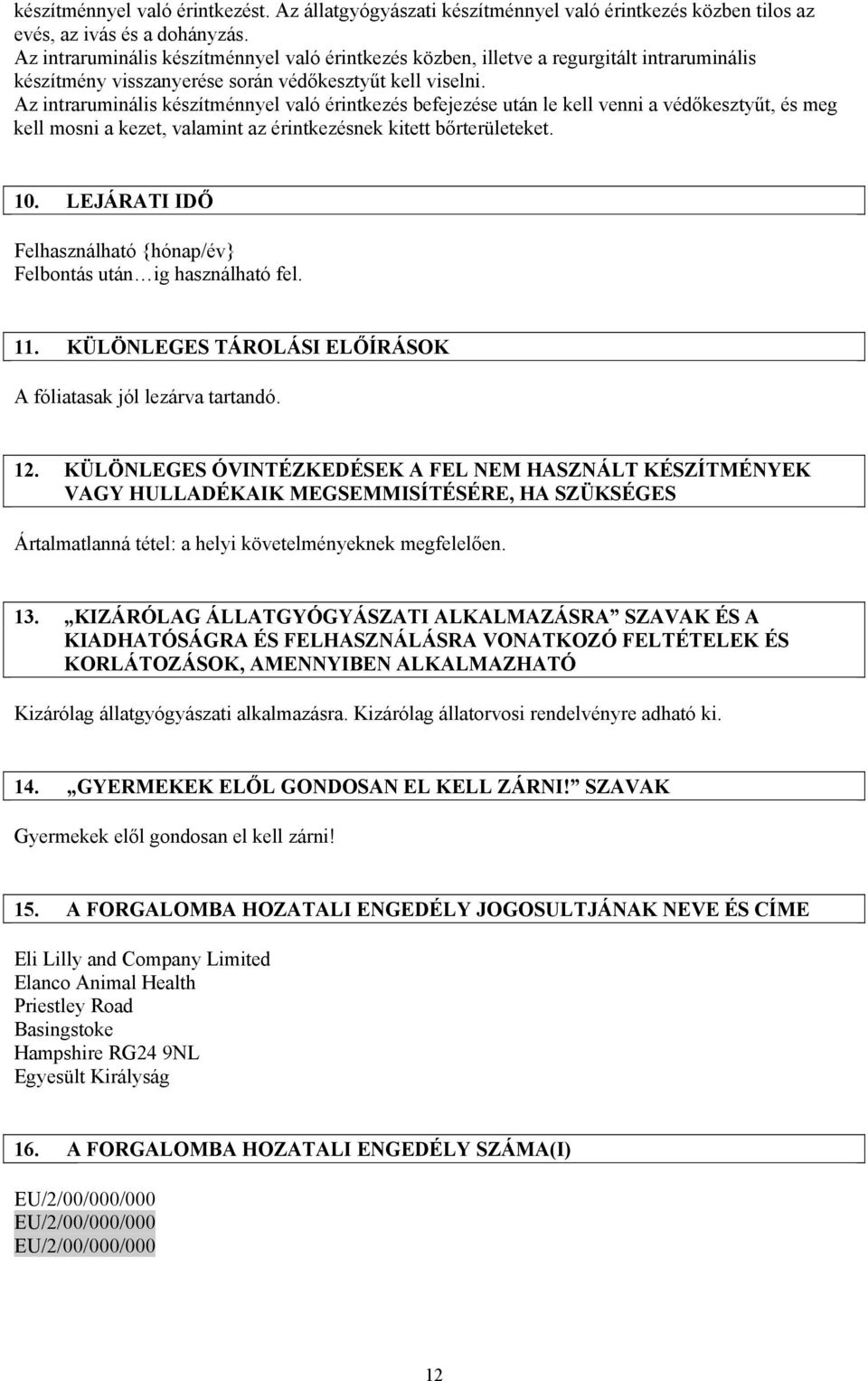 Az intraruminális készítménnyel való érintkezés befejezése után le kell venni a védőkesztyűt, és meg kell mosni a kezet, valamint az érintkezésnek kitett bőrterületeket. 10.