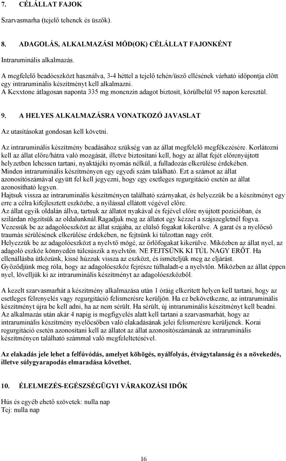 A Kexxtone átlagosan naponta 335 mg monenzin adagot biztosít, körülbelül 95 napon keresztül. 9. A HELYES ALKALMAZÁSRA VONATKOZÓ JAVASLAT Az utasításokat gondosan kell követni.