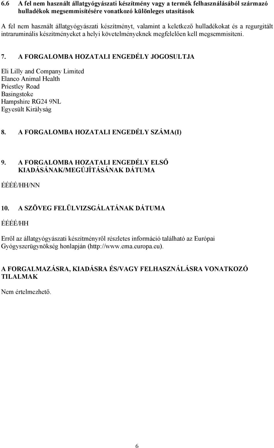 A FORGALOMBA HOZATALI ENGEDÉLY JOGOSULTJA Eli Lilly and Company Limited Priestley Road Basingstoke Hampshire RG24 9NL Egyesült Királyság 8. A FORGALOMBA HOZATALI ENGEDÉLY SZÁMA(I) 9.