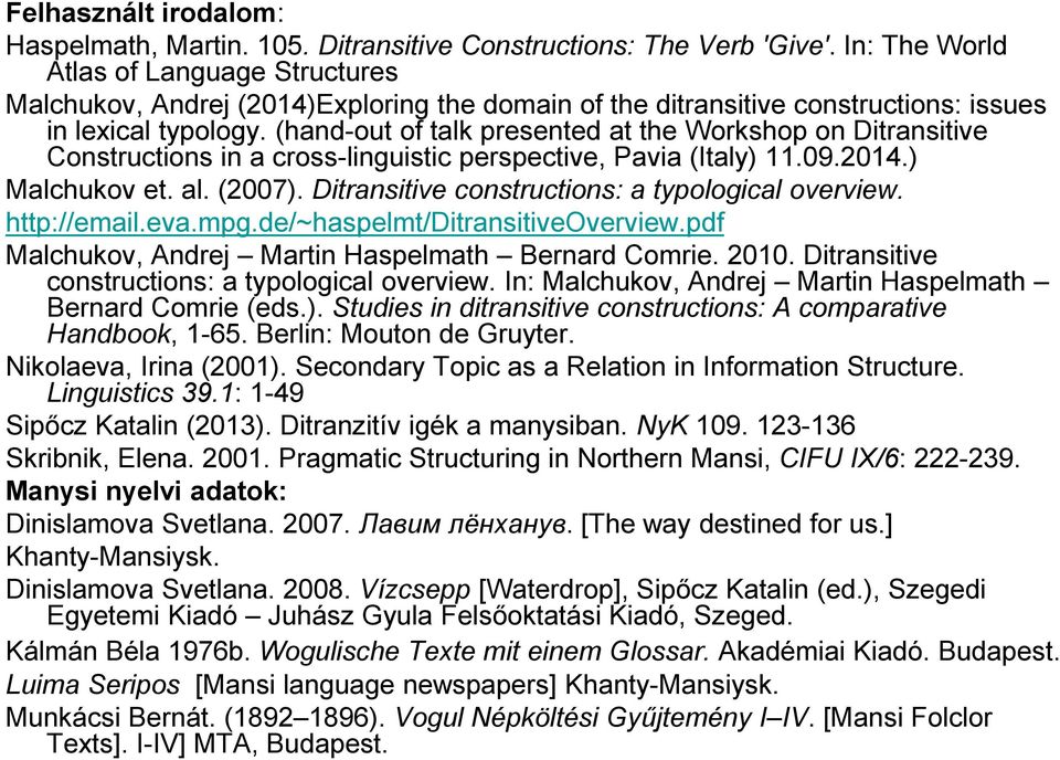(hand-out of talk presented at the Workshop on Ditransitive Constructions in a cross-linguistic perspective, Pavia (Italy) 11.09.2014.) Malchukov et. al. (2007).