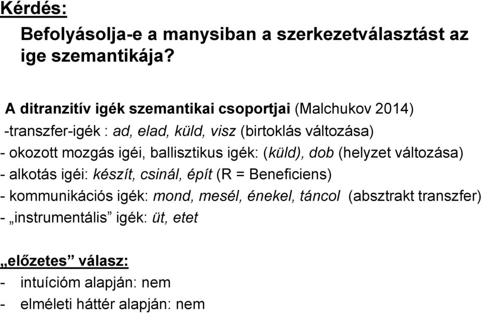 okozott mozgás igéi, ballisztikus igék: (küld), dob (helyzet változása) - alkotás igéi: készít, csinál, épít (R =