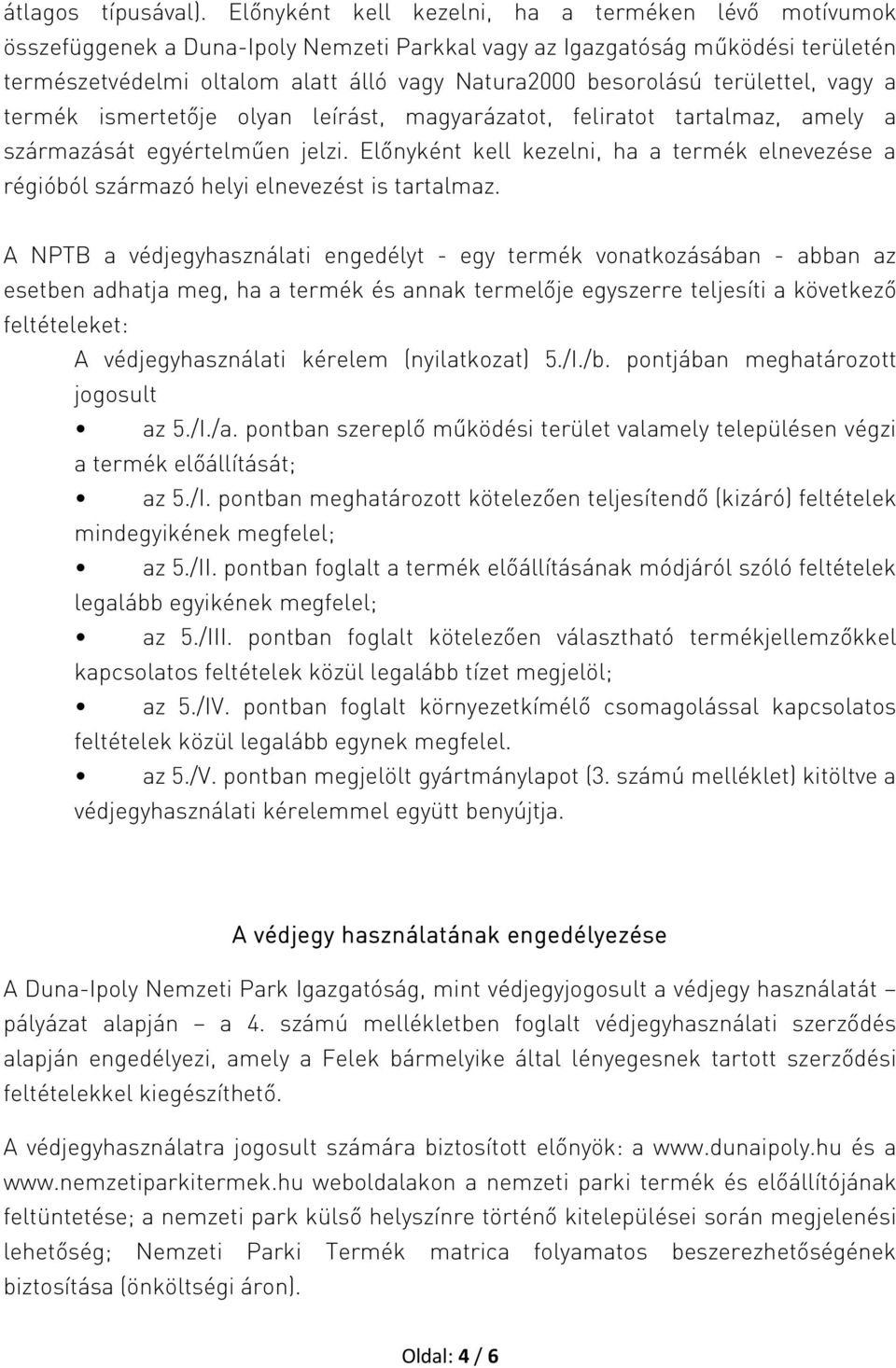 területtel, vagy a termék ismertetője olyan leírást, magyarázatot, feliratot tartalmaz, amely a származását egyértelműen jelzi.