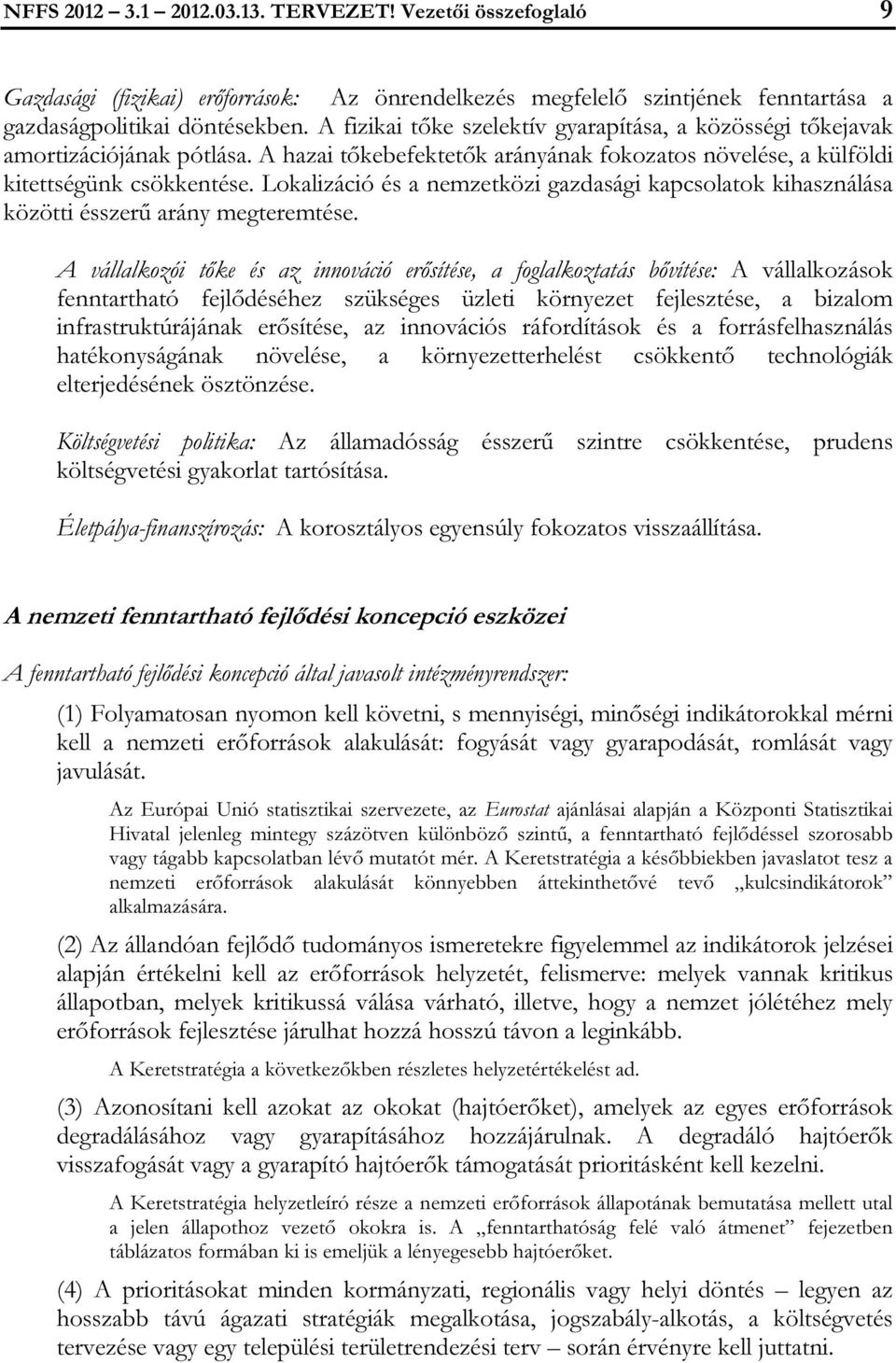 Lokalizáció és a nemzetközi gazdasági kapcsolatok kihasználása közötti ésszerű arány megteremtése.