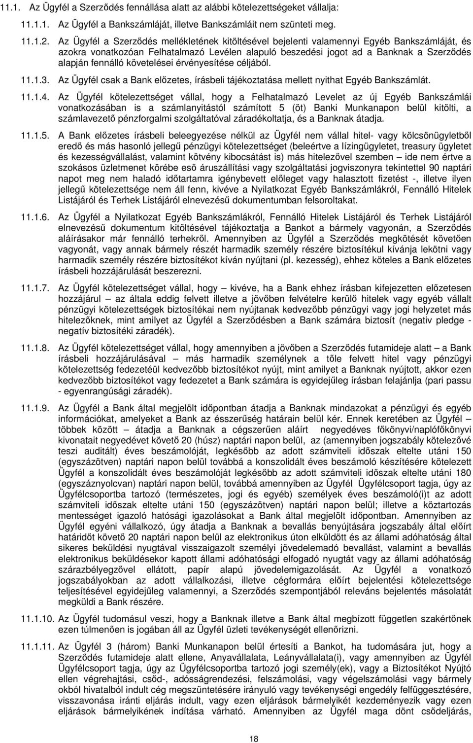 követelései érvényesítése céljából. 11.1.3. Az Ügyfél csak a Bank előzetes, írásbeli tájékoztatása mellett nyithat Egyéb Bankszámlát. 11.1.4.