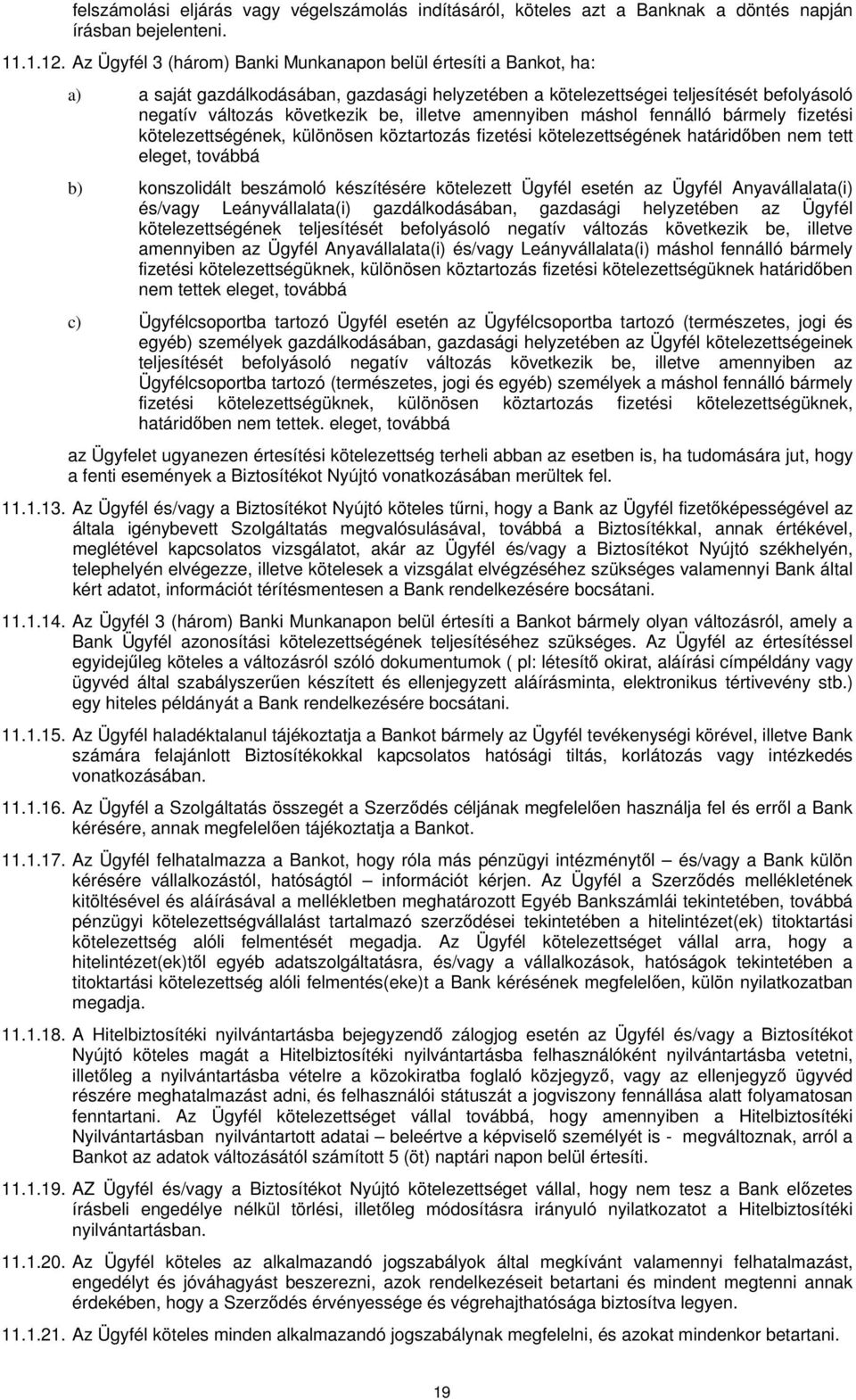 amennyiben máshol fennálló bármely fizetési kötelezettségének, különösen köztartozás fizetési kötelezettségének határidőben nem tett eleget, továbbá b) konszolidált beszámoló készítésére kötelezett