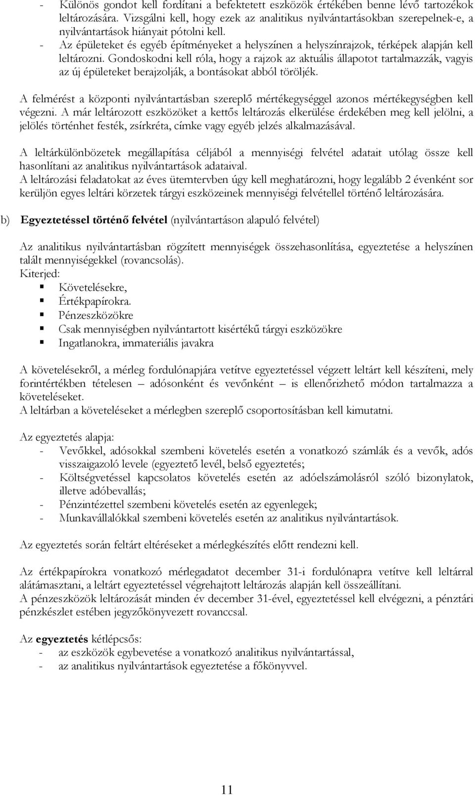 - Az épületeket és egyéb építményeket a helyszínen a helyszínrajzok, térképek alapján kell leltározni.