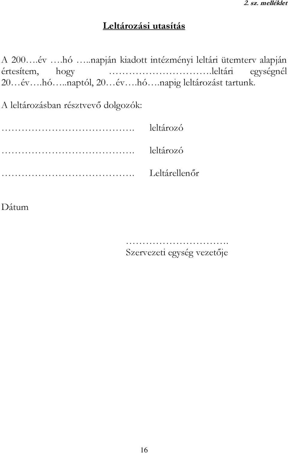 leltári egységnél 20 év.hó..naptól, 20 év.hó.napig leltározást tartunk.