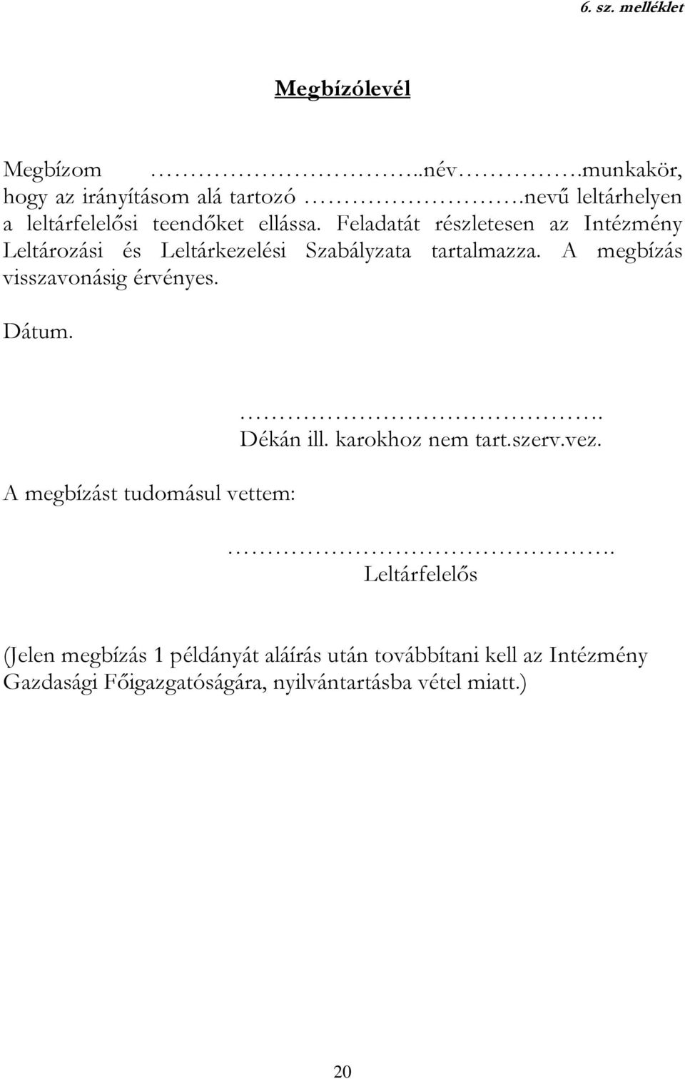 Feladatát részletesen az Intézmény Leltározási és Leltárkezelési Szabályzata tartalmazza.