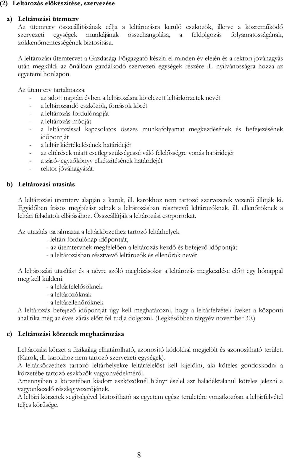 A leltározási ütemtervet a Gazdasági Főigazgató készíti el minden év elején és a rektori jóváhagyás után megküldi az önállóan gazdálkodó szervezeti egységek részére ill.