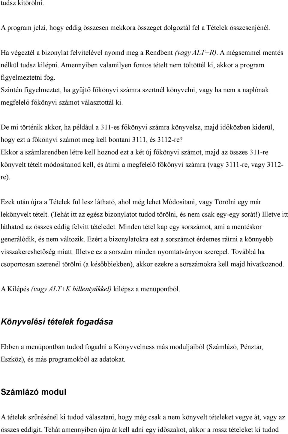 Szintén figyelmeztet, ha gyűjtő főkönyvi számra szertnél könyvelni, vagy ha nem a naplónak megfelelő főkönyvi számot választottál ki.