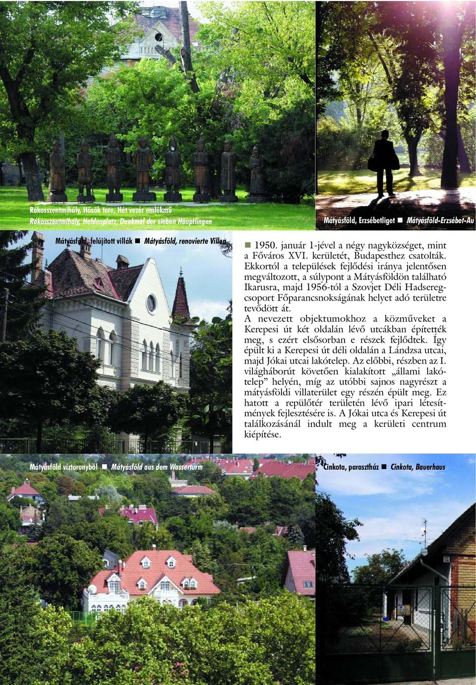 Ekkortól a települések fejlôdési iránya jelentôsen megváltozott, a súlypont a Mátyásföldön található Ikarusra, majd 1956-tól a Szovjet Déli Hadseregcsoport Fôparancsnokságának helyet adó területre