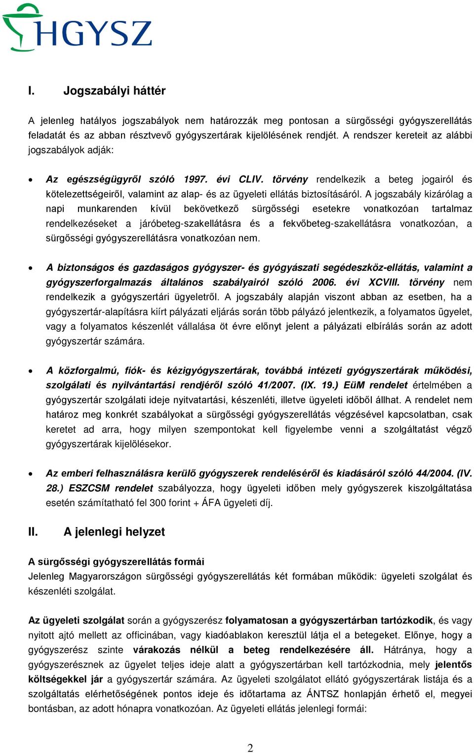 törvény rendelkezik a beteg jogairól és kötelezettségeiről, valamint az alap- és az ügyeleti ellátás biztosításáról.