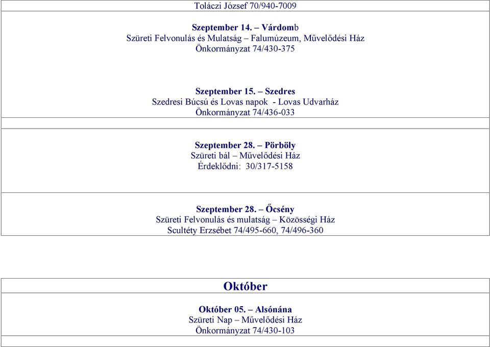 Szedres Szedresi Búcsú és Lovas napok - Lovas Udvarház Önkormányzat 74/436-033 Szeptember 28.