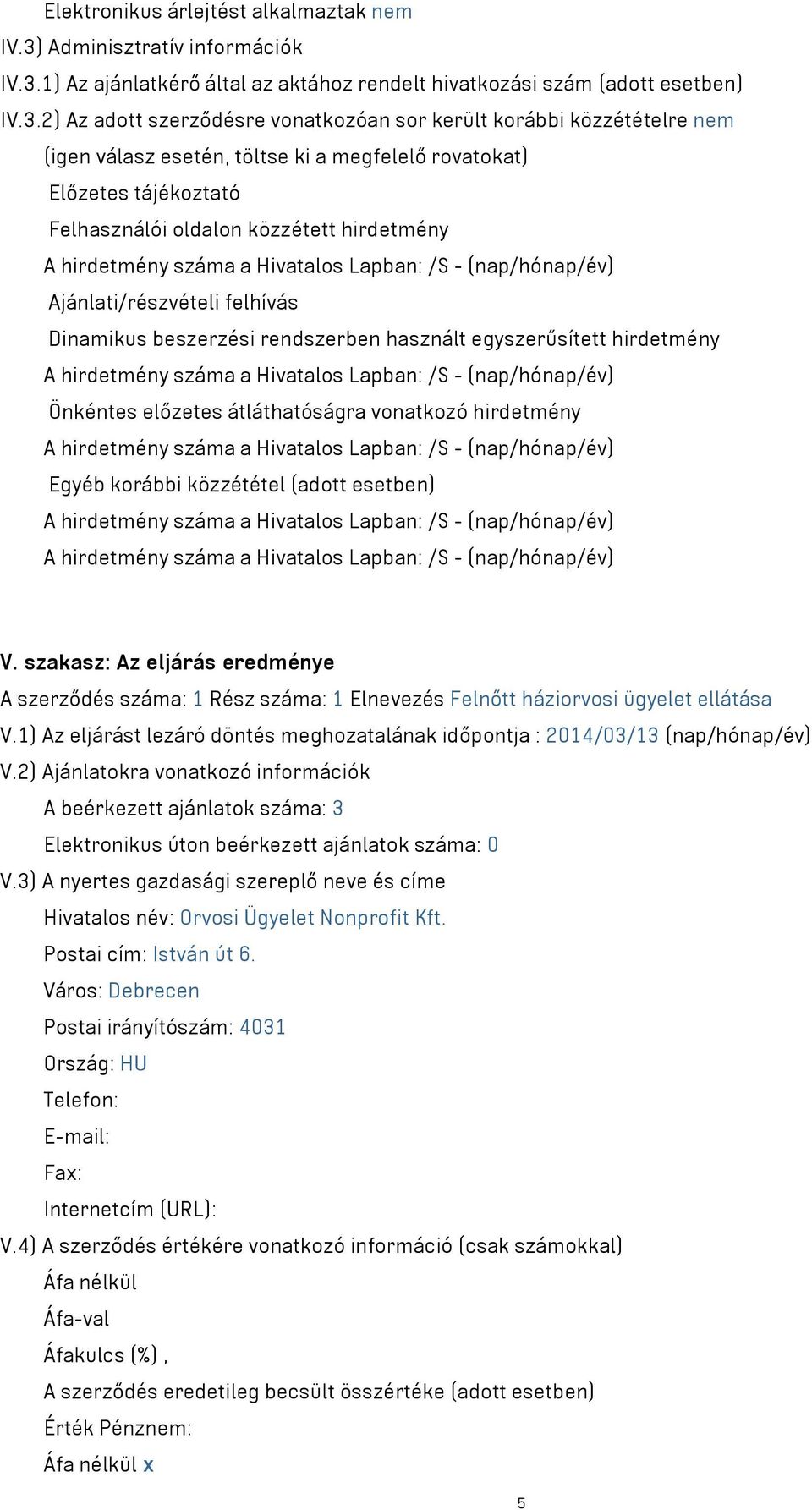 1) Az ajánlatkérő által az aktához rendelt hivatkozási szám (adott esetben) IV.3.