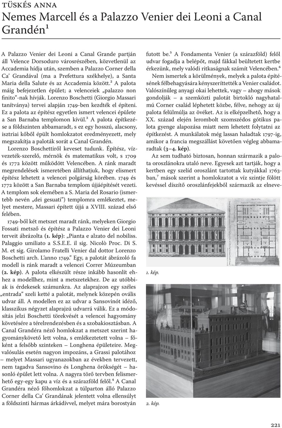 Lorenzo Boschetti (Giorgio Massari tanítványa) tervei alapján 1749-ben kezdték el építeni. Ez a palota az építész egyetlen ismert velencei épülete a San Barnaba templomon kívül.