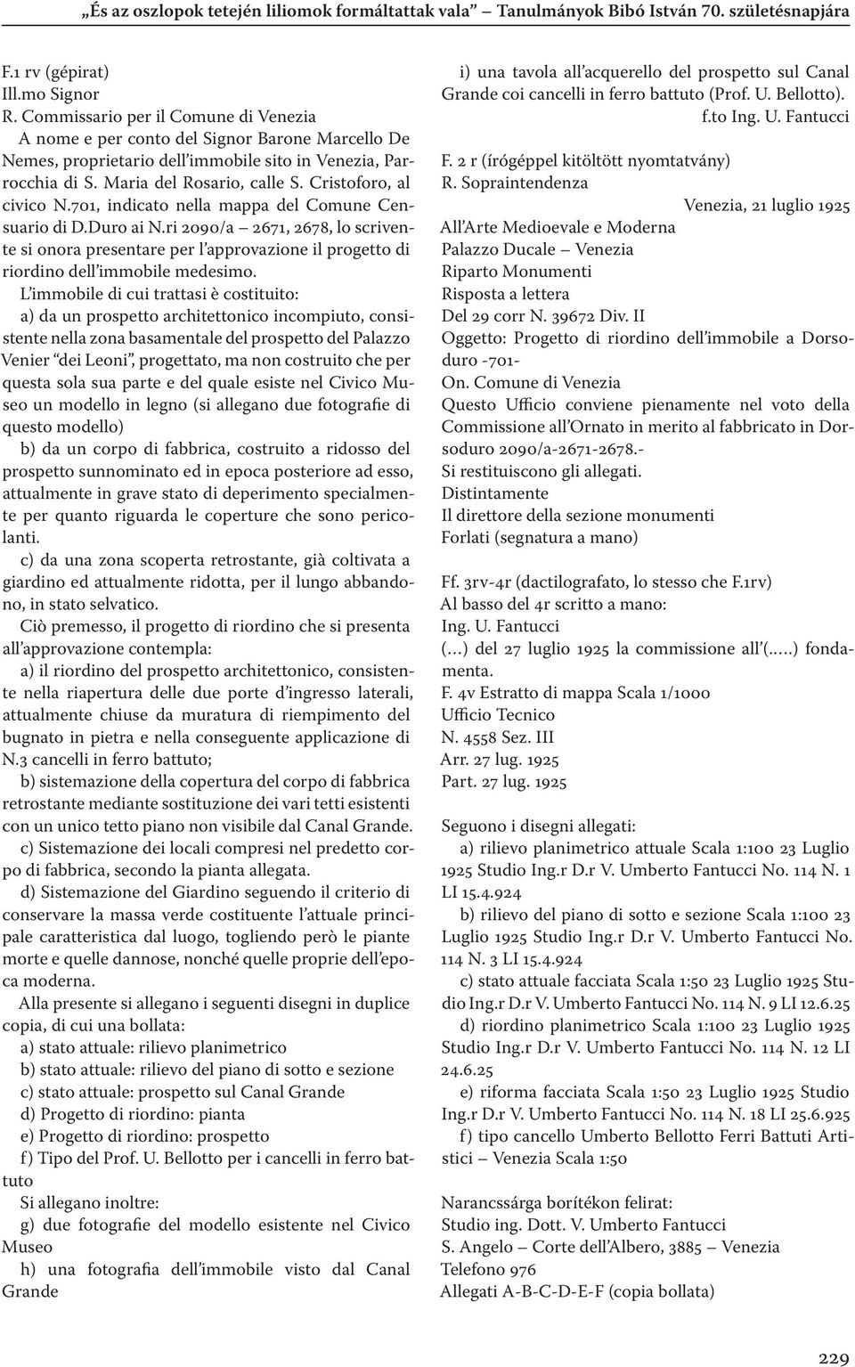 Cristoforo, al civico N.701, indicato nella mappa del Comune Censuario di D.Duro ai N.