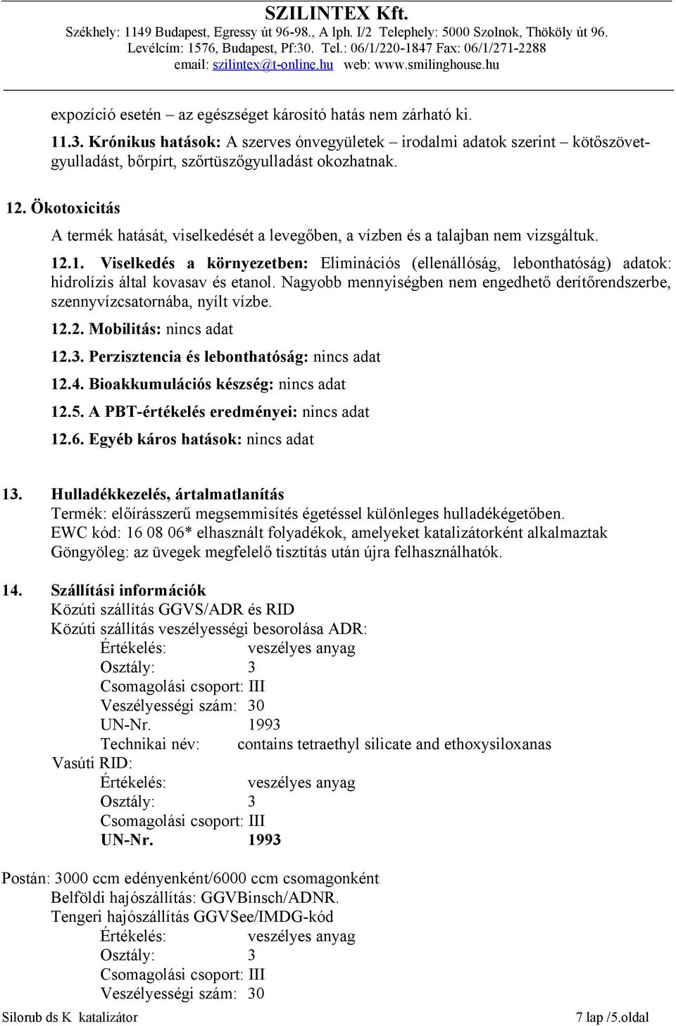 .1. Viselkedés a környezetben: Eliminációs (ellenállóság, lebonthatóság) adatok: hidrolízis által kovasav és etanol.