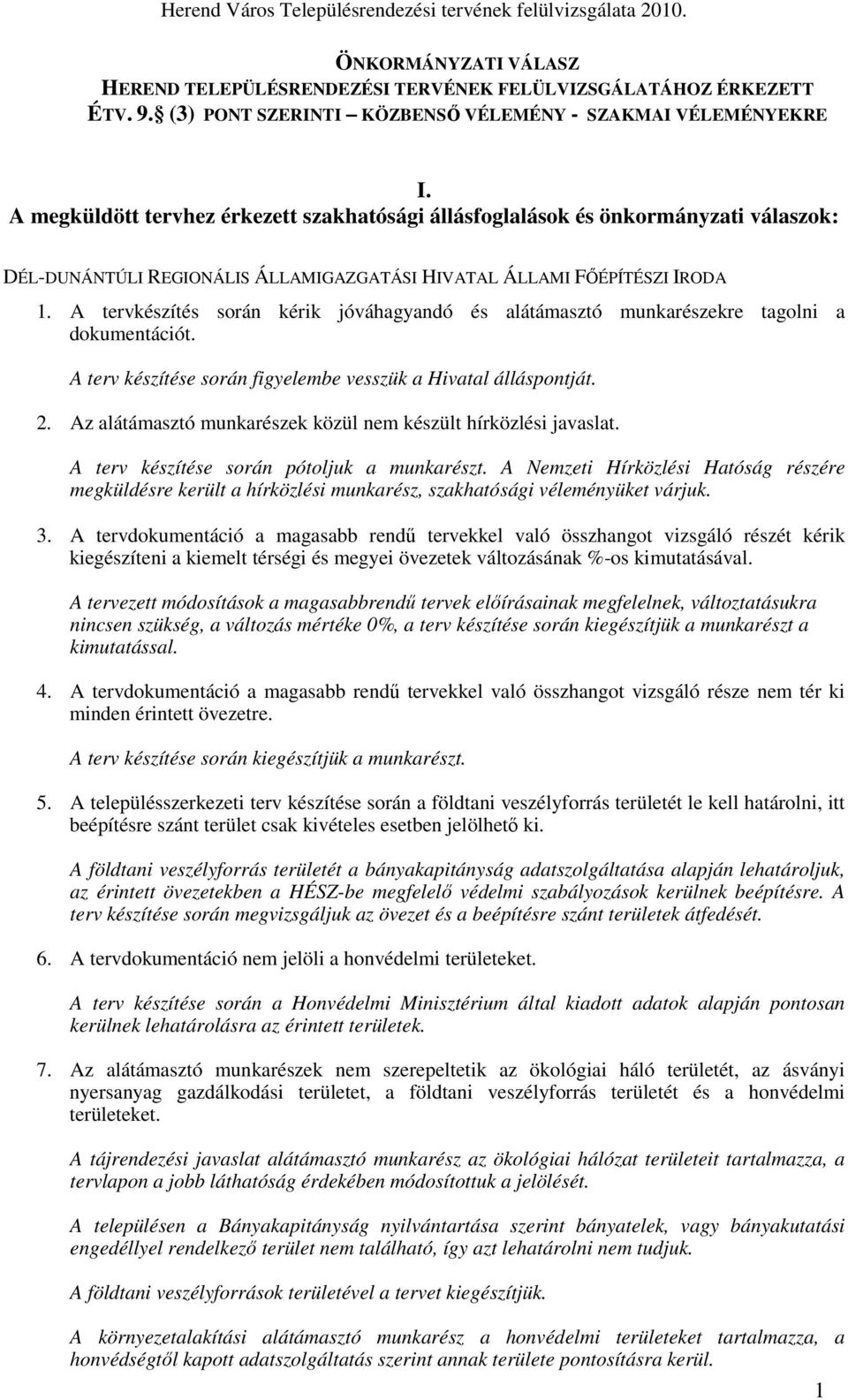 A megküldött tervhez érkezett szakhatósági állásfglalásk és önkrmányzati válaszk: DÉL-DUNÁNTÚLI REGIONÁLIS ÁLLAMIGAZGATÁSI HIVATAL ÁLLAMI FŐÉPÍTÉSZI IRODA 1.