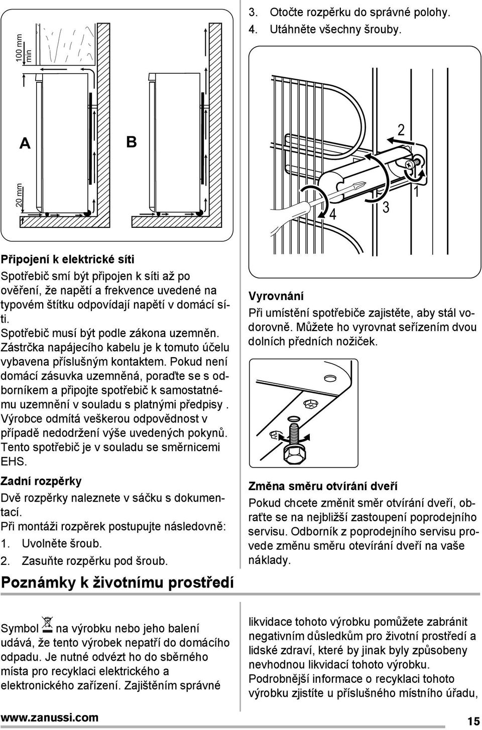 Spot ebič musí být podle zákona uzemněn. Zástrčka napájecího kabelu je k tomuto účelu vybavena p íslušným kontaktem.