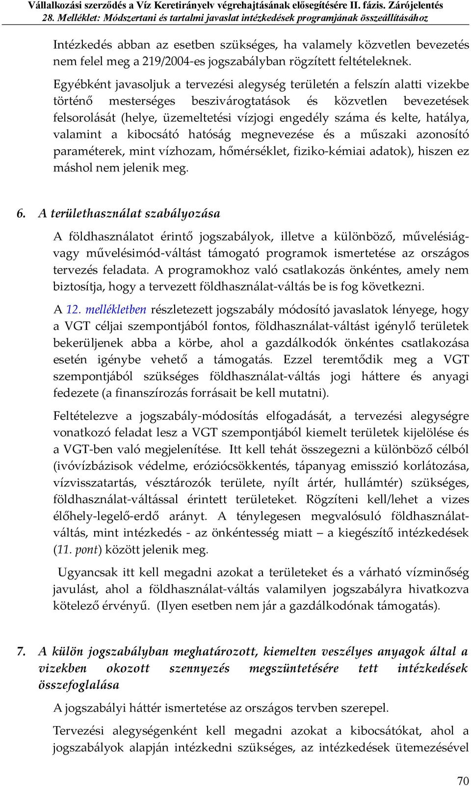 kelte, hatálya, valamint a kibocsátó hatóság megnevezése és a műszaki azonosító paraméterek, mint vízhozam, hőmérséklet, fiziko-kémiai adatok), hiszen ez máshol nem jelenik meg. 6.