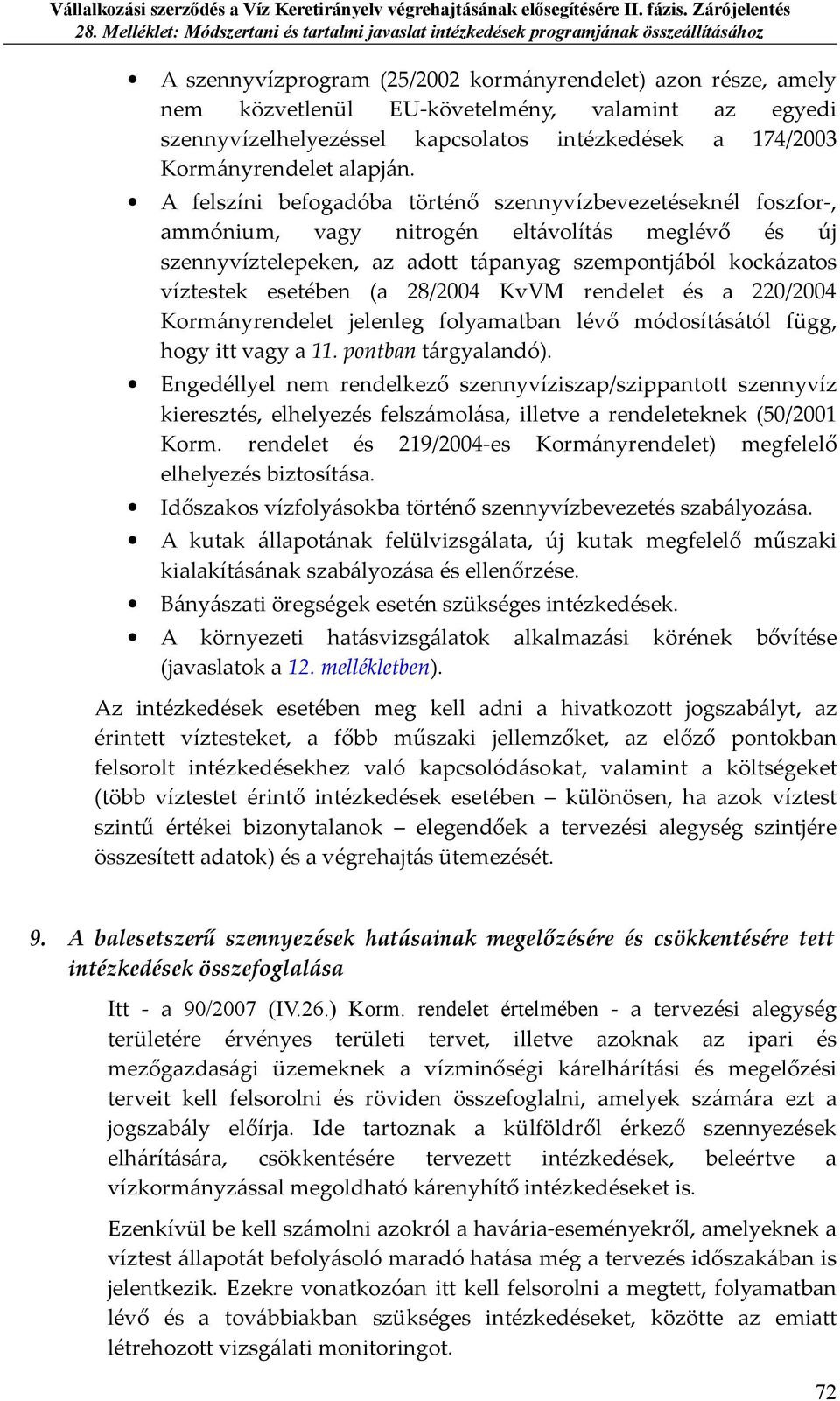 28/2004 KvVM rendelet és a 220/2004 Kormányrendelet jelenleg folyamatban lévő módosításától függ, hogy itt vagy a 11. pontban tárgyalandó).