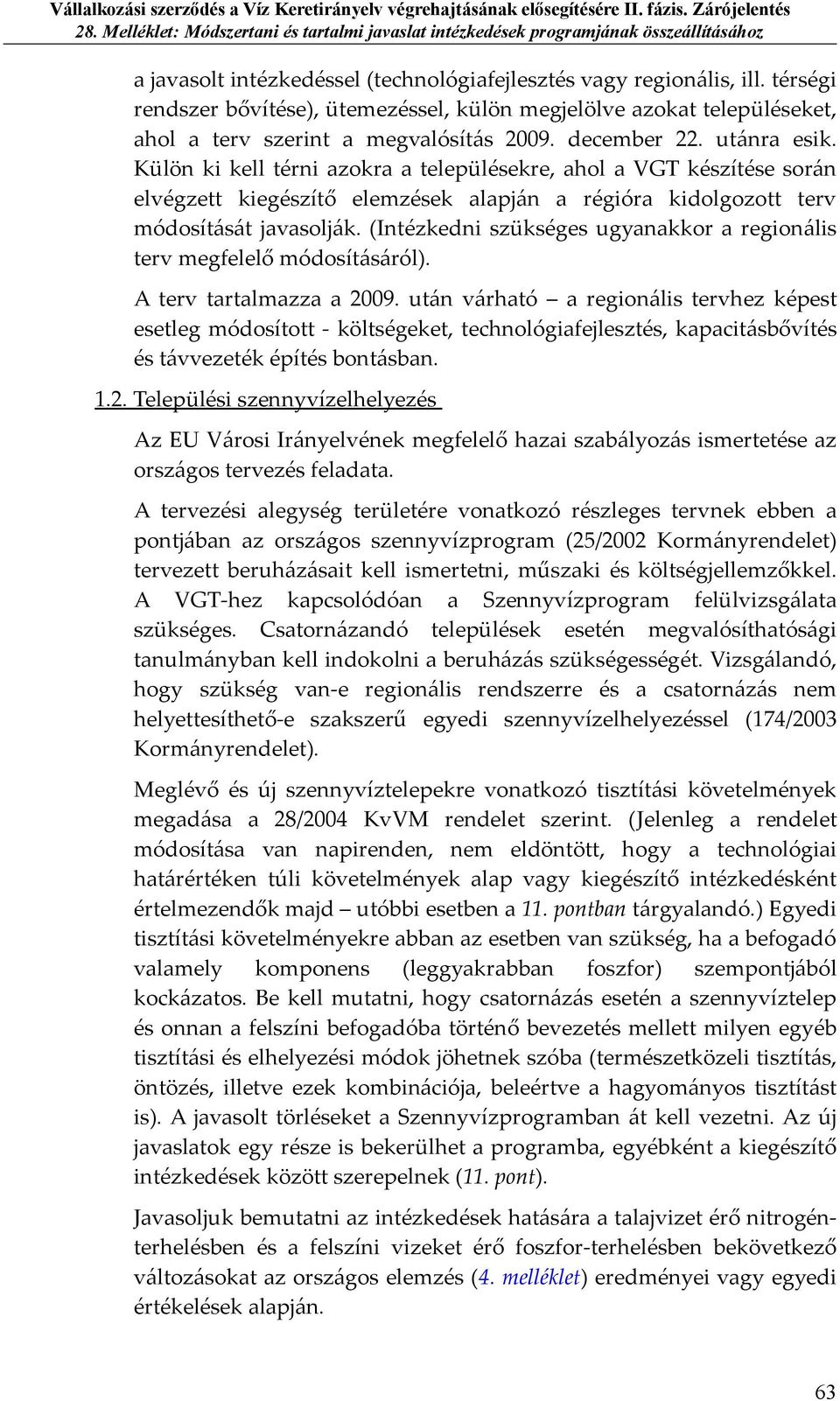 (Intézkedni szükséges ugyanakkor a regionális terv megfelelő módosításáról). A terv tartalmazza a 2009.