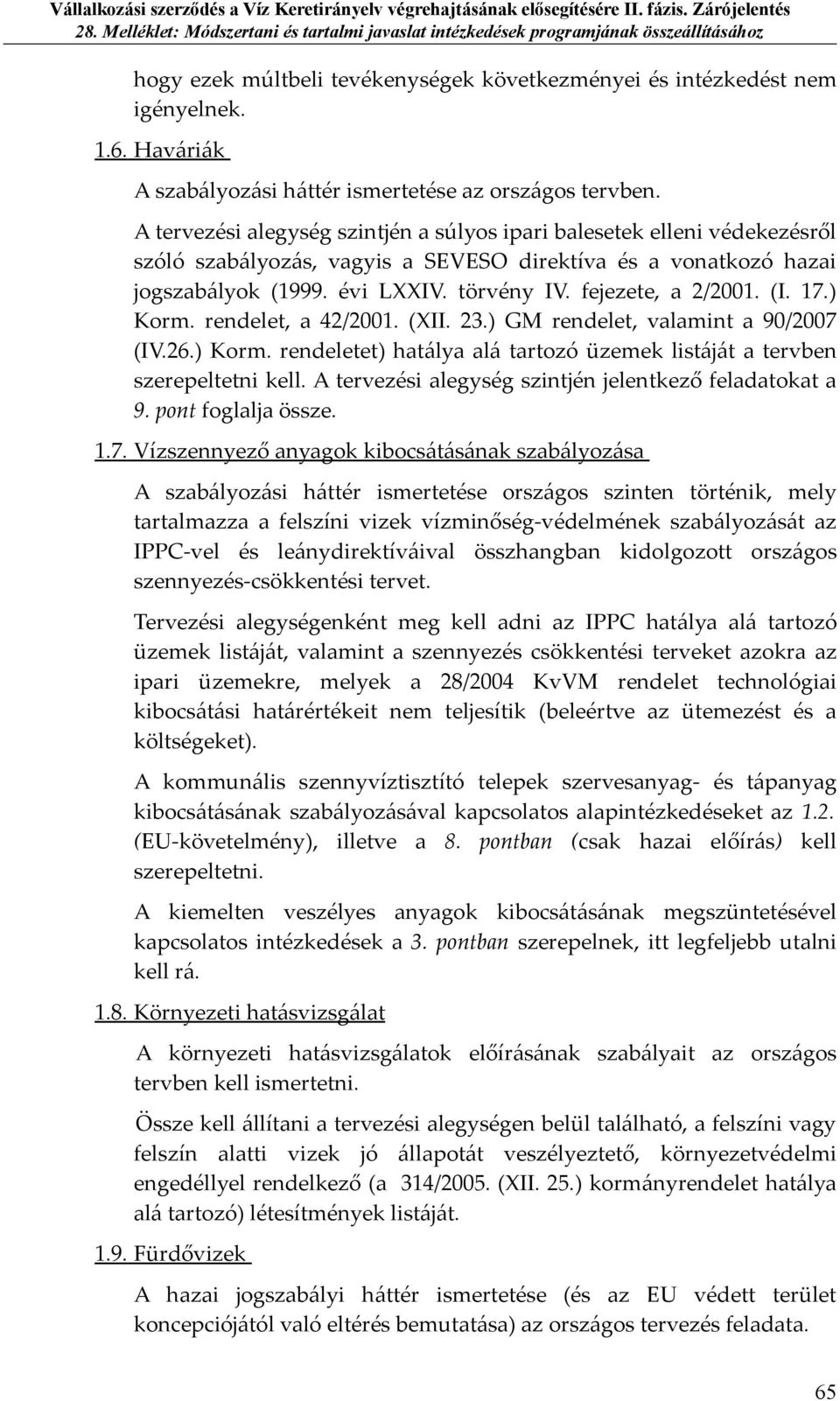 fejezete, a 2/2001. (I. 17.) Korm. rendelet, a 42/2001. (XII. 23.) GM rendelet, valamint a 90/2007 (IV.26.) Korm. rendeletet) hatálya alá tartozó üzemek listáját a tervben szerepeltetni kell.