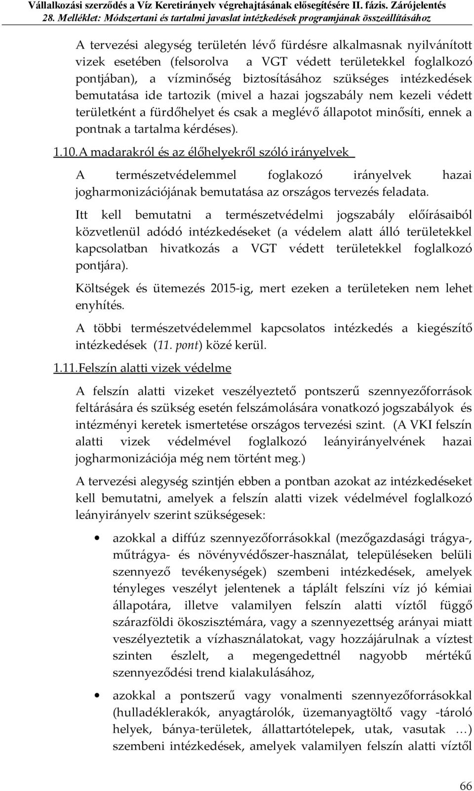 A madarakról és az élőhelyekről szóló irányelvek A természetvédelemmel foglakozó irányelvek hazai jogharmonizációjának bemutatása az országos tervezés feladata.