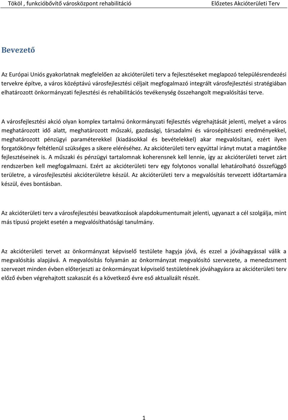 A városfejlesztési akció olyan komplex tartalmú önkormányzati fejlesztés végrehajtását jelenti, melyet a város meghatározott idő alatt, meghatározott műszaki, gazdasági, társadalmi és városépítészeti