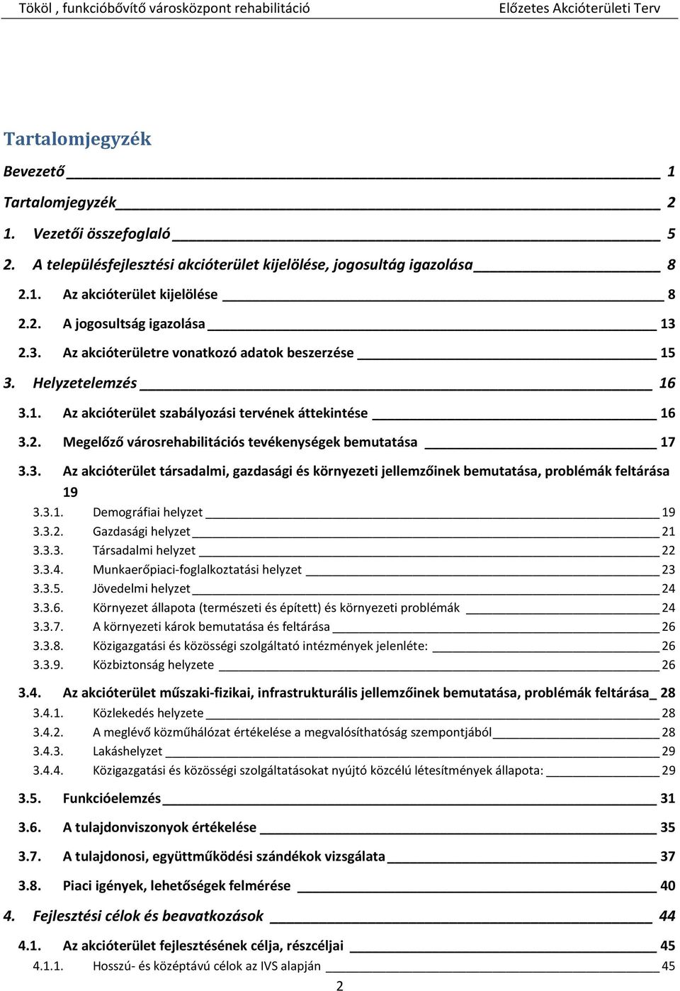 3.1. Demográfiai helyzet 19 3.3.2. Gazdasági helyzet 21 3.3.3. Társadalmi helyzet 22 3.3.4. Munkaerőpiaci-foglalkoztatási helyzet 23 3.3.5. Jövedelmi helyzet 24 3.3.6.