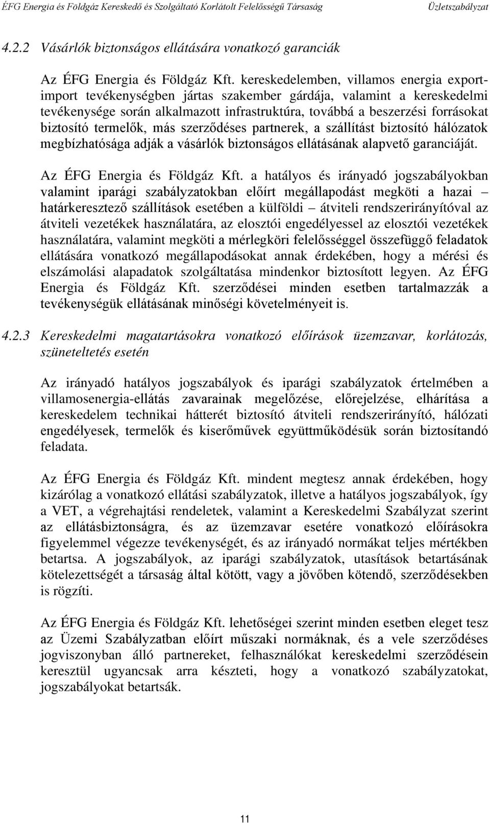 biztosító termelők, más szerződéses partnerek, a szállítást biztosító hálózatok megbízhatósága adják a vásárlók biztonságos ellátásának alapvető garanciáját. Az ÉFG Energia és Földgáz Kft.