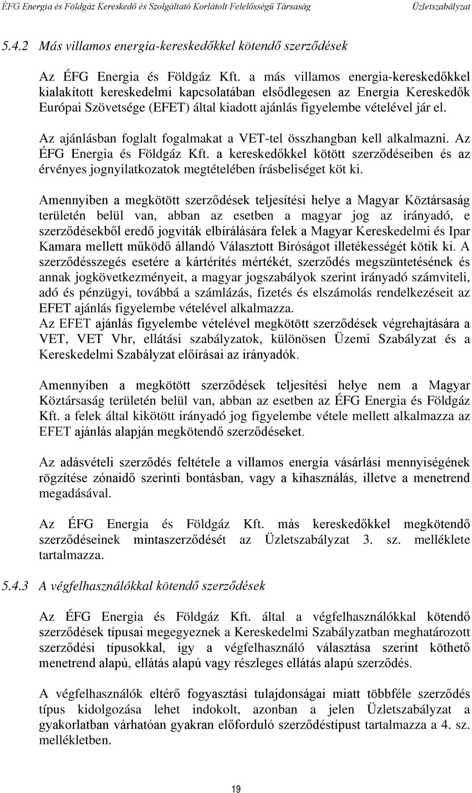 Az ajánlásban foglalt fogalmakat a VET-tel összhangban kell alkalmazni. Az ÉFG Energia és Földgáz Kft.