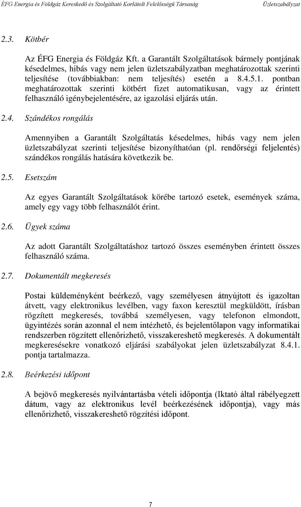 pontban meghatározottak szerinti kötbért fizet automatikusan, vagy az érintett felhasználó igénybejelentésére, az igazolási eljárás után. 2.4.