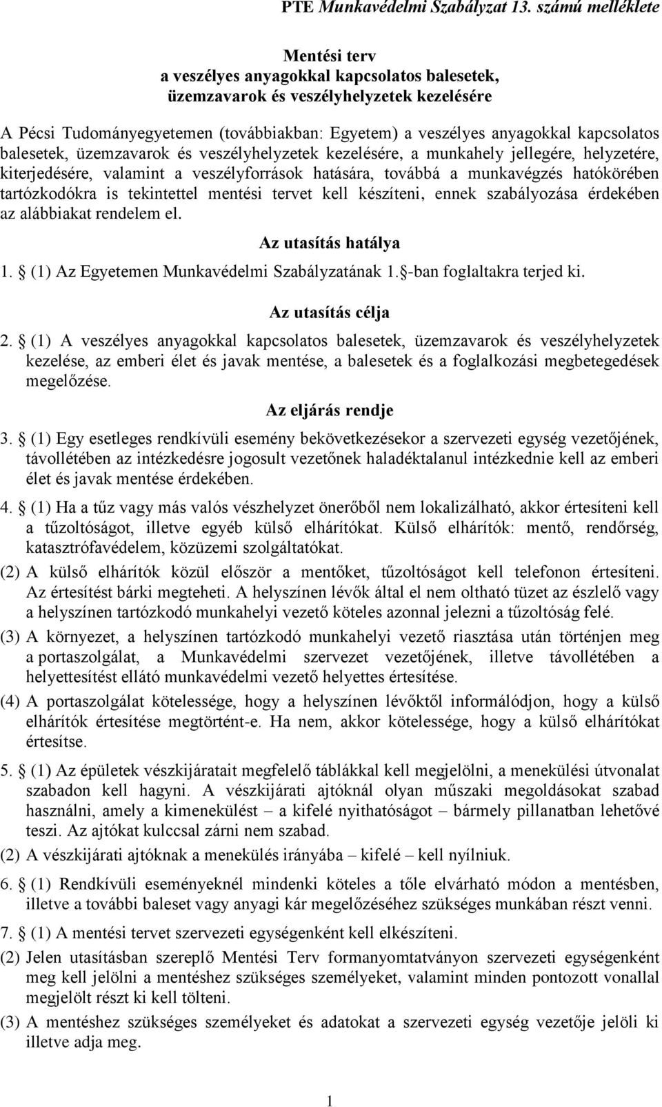 kapcsolatos balesetek, üzemzavarok és veszélyhelyzetek kezelésére, a munkahely jellegére, helyzetére, kiterjedésére, valamint a veszélyforrások hatására, továbbá a munkavégzés hatókörében