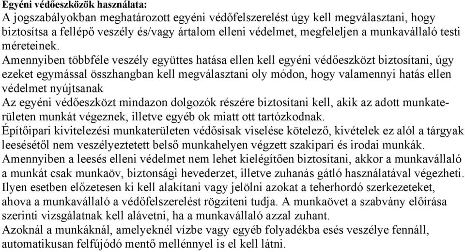 Amennyiben többféle veszély együttes hatása ellen kell egyéni védőeszközt biztosítani, úgy ezeket egymással összhangban kell megválasztani oly módon, hogy valamennyi hatás ellen védelmet nyújtsanak