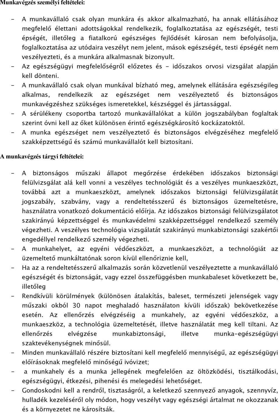 alkalmasnak bizonyult. - Az egészségügyi megfelelőségről előzetes és - időszakos orvosi vizsgálat alapján kell dönteni.