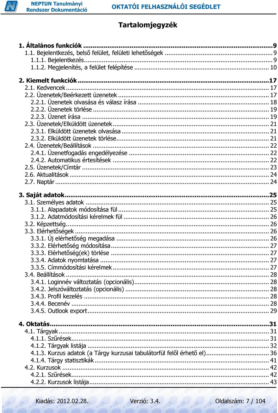 .. 21 2.3.1. Elküldött üzenetek olvasása... 21 2.3.2. Elküldött üzenetek törlése... 21 2.4. Üzenetek/Beállítások... 22 2.4.1. Üzenetfogadás engedélyezése... 22 2.4.2. Automatikus értesítések... 22 2.5.