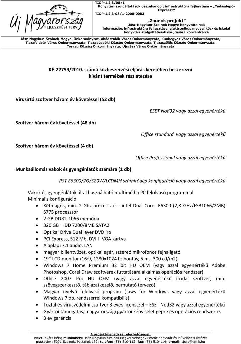 fejlesztése, elektronikus megyei köz- és iskolai könyvtári szolgáltatások nyújtására koncentrálva Jász-Nagykun-Szolnok Megyei Önkormányzat, Abádszalók Város Önkormányzata, Kunhegyes Város