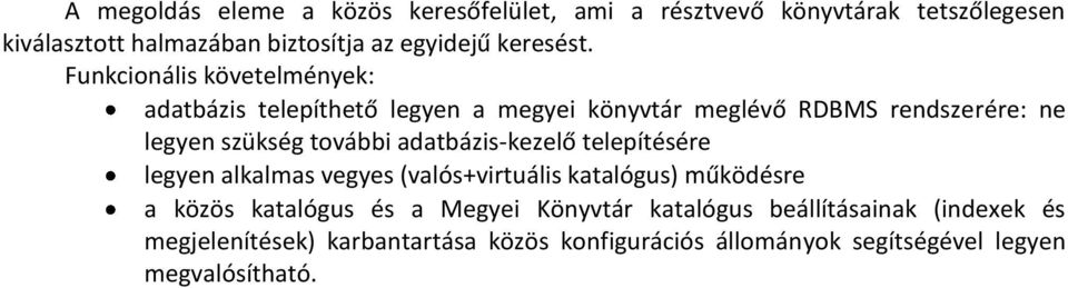 Funkcionális követelmények: adatbázis telepíthető legyen a megyei könyvtár meglévő RDBMS rendszerére: ne legyen szükség további