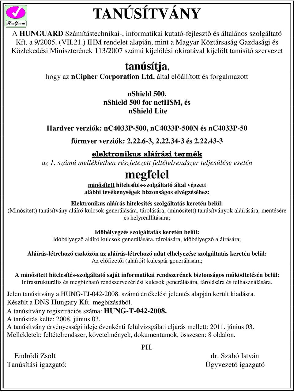 által előállított és forgalmazott nshield 500, nshield 500 for nethsm, és nshield Lite Hardver verziók: nc4033p-500, nc4033p-500n és nc4033p-50 förmver verziók: 2.22.