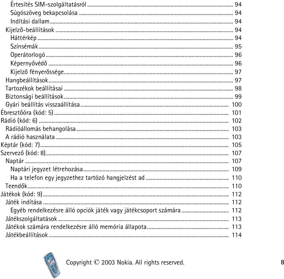 .. 102 Rádióállomás behangolása... 103 A rádió használata... 103 Képtár (kód: 7)... 105 Szervezõ (kód: 8)... 107 Naptár... 107 Naptári jegyzet létrehozása.