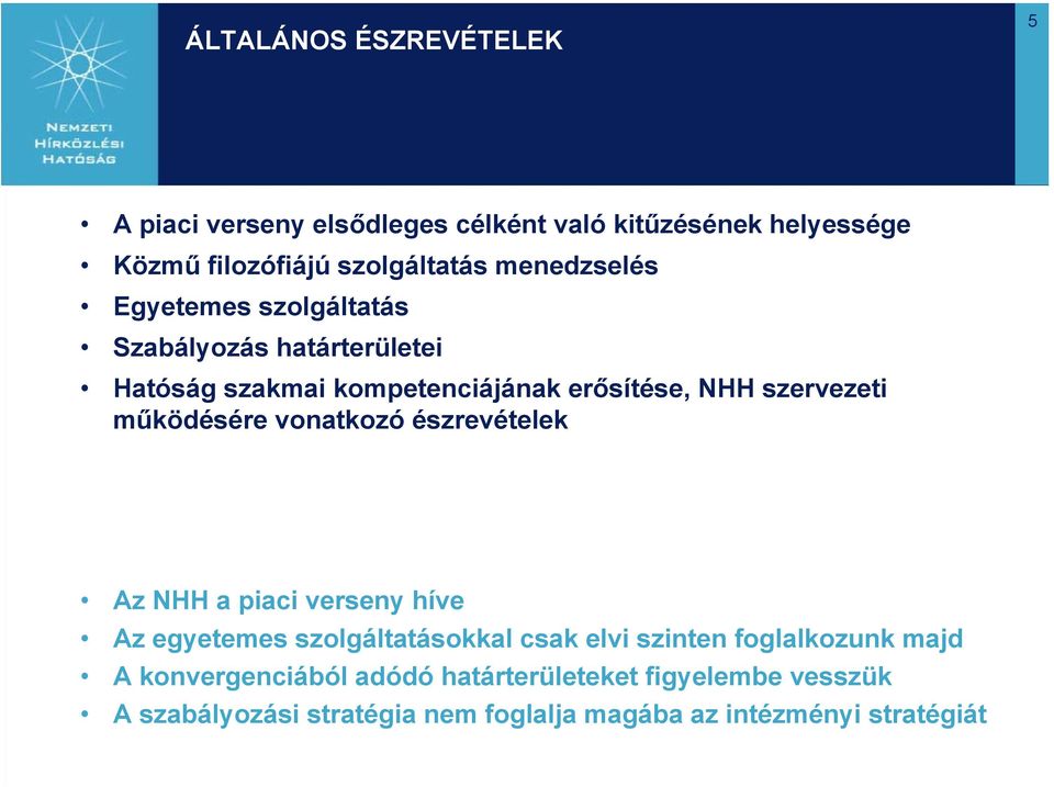 működésére vonatkozó észrevételek Az NHH a piaci verseny híve Az egyetemes szolgáltatásokkal csak elvi szinten foglalkozunk