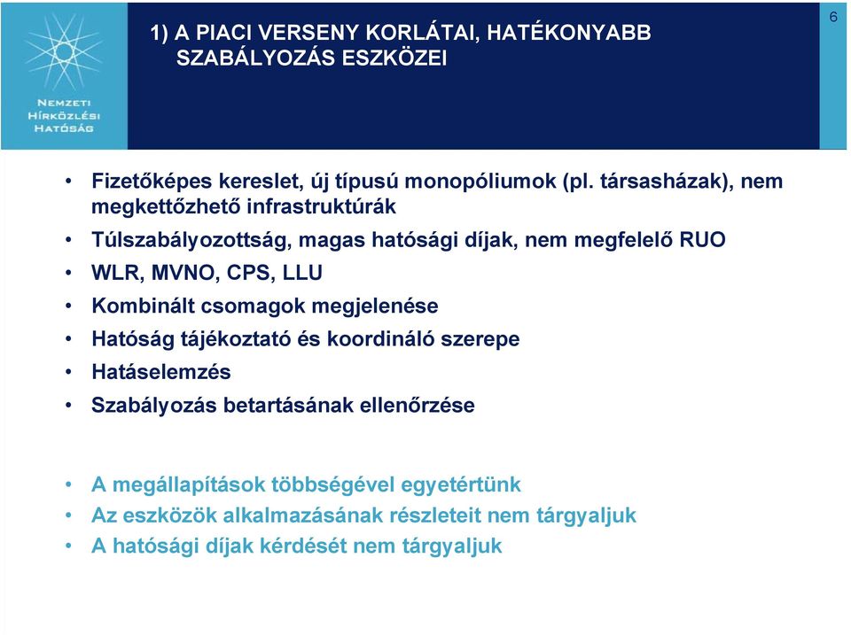 LLU Kombinált csomagok megjelenése Hatóság tájékoztató és koordináló szerepe Hatáselemzés Szabályozás betartásának