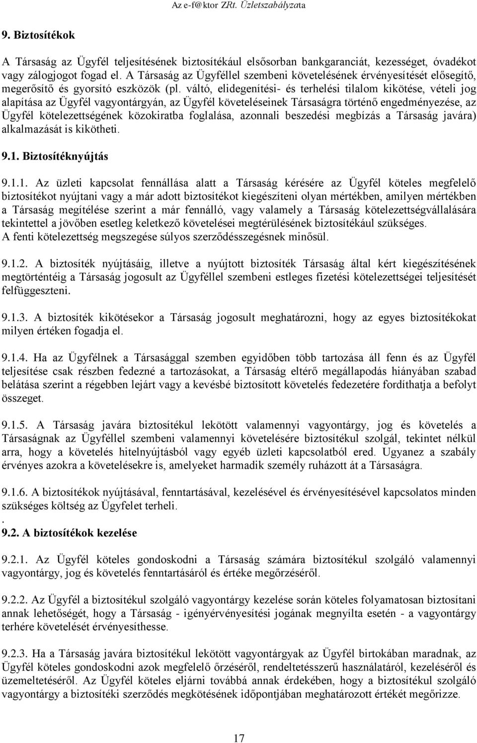 váltó, elidegenítési- és terhelési tilalom kikötése, vételi jog alapítása az Ügyfél vagyontárgyán, az Ügyfél követeléseinek Társaságra történő engedményezése, az Ügyfél kötelezettségének közokiratba