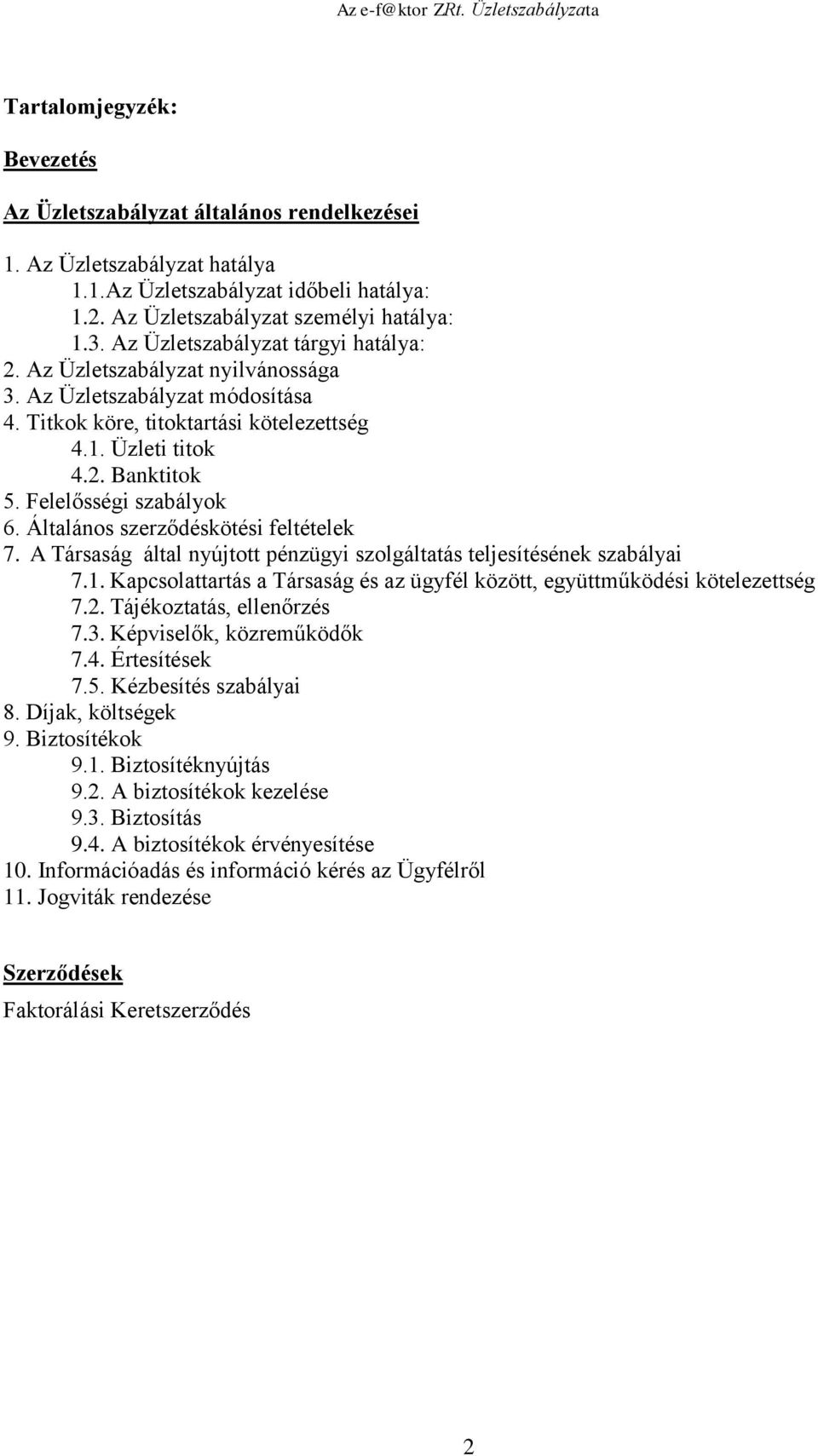 Felelősségi szabályok 6. Általános szerződéskötési feltételek 7. A Társaság által nyújtott pénzügyi szolgáltatás teljesítésének szabályai 7.1.