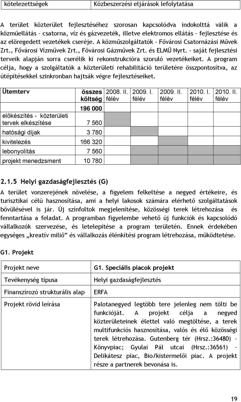 saját fejlesztési terveik alapján sorra cserélik ki rekonstrukcióra szoruló vezetékeiket.