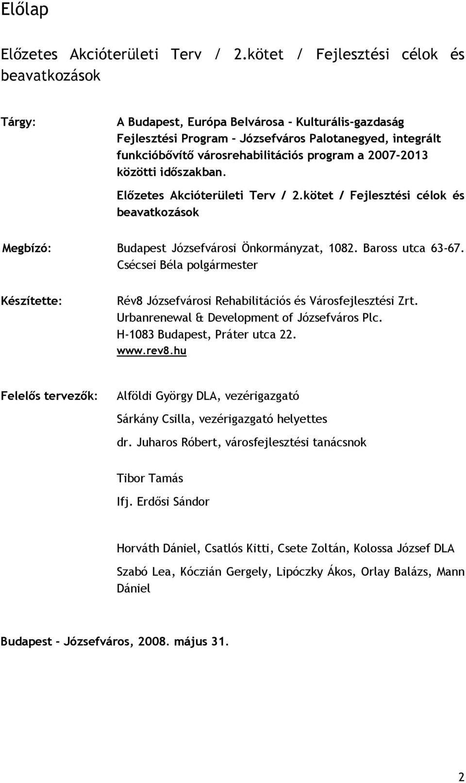 program a 2007-2013 közötti időszakban. Előzetes Akcióterületi Terv / 2.kötet / Fejlesztési célok és beavatkozások Megbízó: Budapest Józsefvárosi Önkormányzat, 1082. Baross utca 63-67.