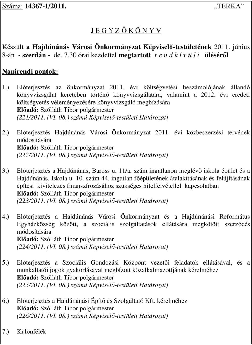 évi költségvetési beszámolójának állandó könyvvizsgálat keretében történı könyvvizsgálatára, valamint a 2012. évi eredeti költségvetés véleményezésére könyvvizsgáló megbízására (221/2011. (VI. 08.