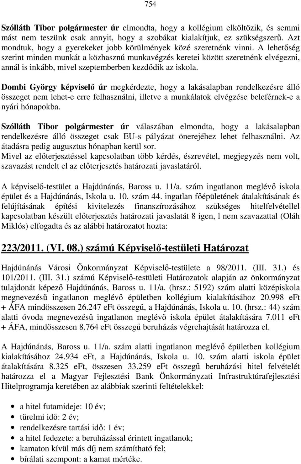 A lehetıség szerint minden munkát a közhasznú munkavégzés keretei között szeretnénk elvégezni, annál is inkább, mivel szeptemberben kezdıdik az iskola.