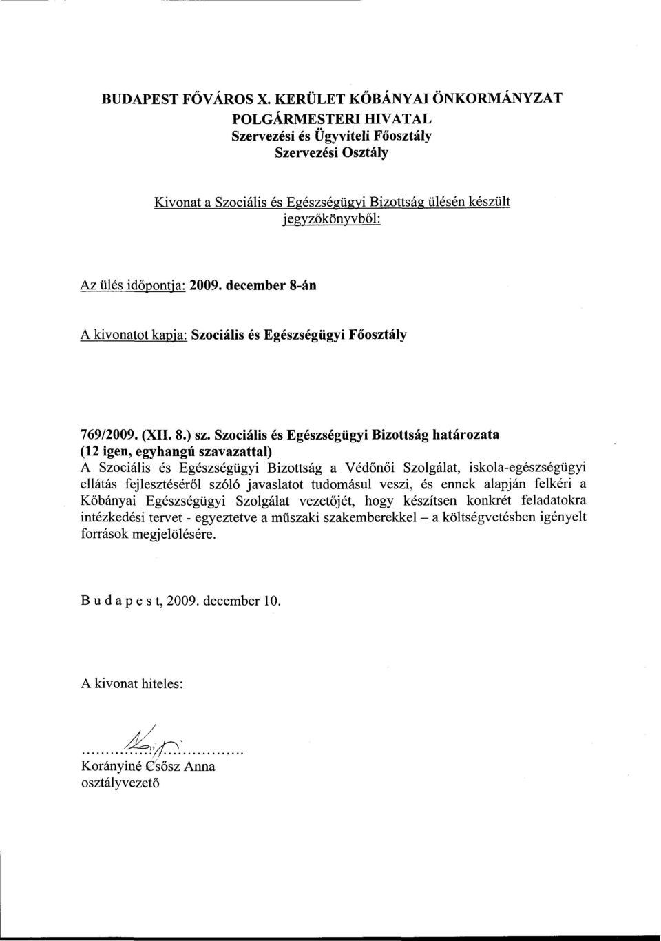 időpontja: 2009. december 8-án A kivonatot kapja: Szociális és Egészségügyi Főosztály 769/2009. (XII. 8.) sz.